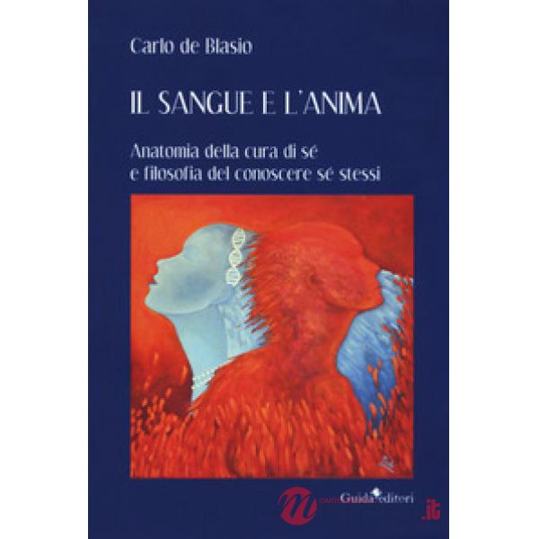 Sangue e l'anima. Anatomia della cura di sé e filosofia del conoscere sé stessi 