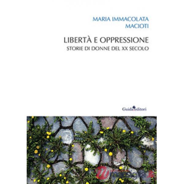 Libertà e oppressione. Storie di donne del XX secolo