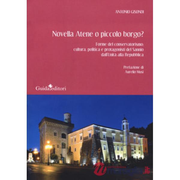 Novella Atene o piccolo borgo? Forme del conservatorismo: cultura, politica e protagonisti del Sannio dall'Unità alla Repubblica