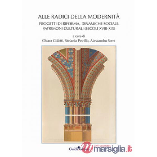 Alle radici della modernità. Progetti di riforma, dinamiche sociali, patrimoni culturali (secoli XVIII-XIX)