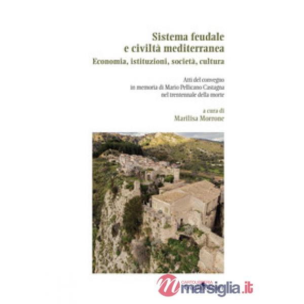 Sistema feudale e civiltà mediterranea. Economia, istituzioni, società, cultura
