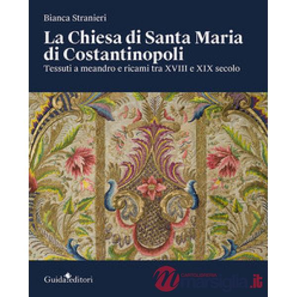 Chiesa di Santa Maria di Costantinopoli. Tessuti a meandro e ricami tra XVIII e XIX secolo (La)