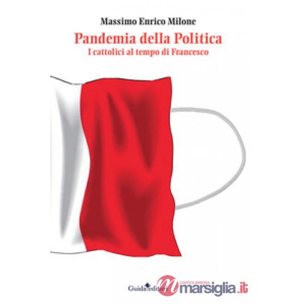 Pandemia della politica. I cattolici al tempo di Francesco