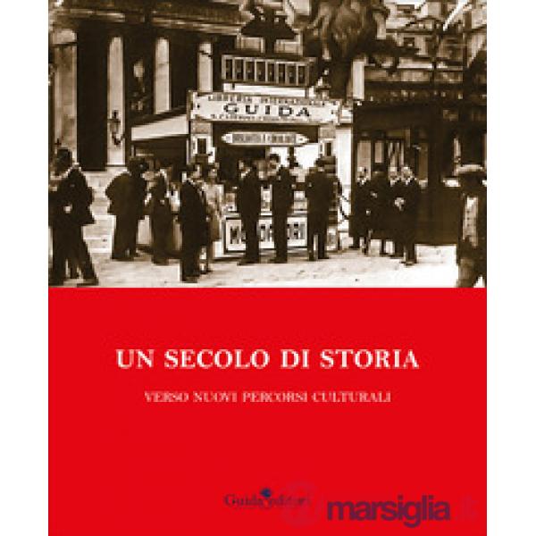 Secolo di storia. Verso nuovi percorsi culturali (Un)