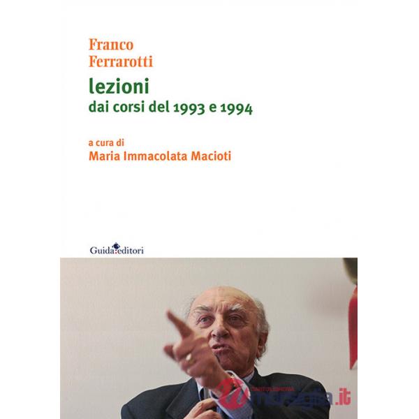 Franco Ferrarotti. Lezioni dai corsi del 1993 e 1994