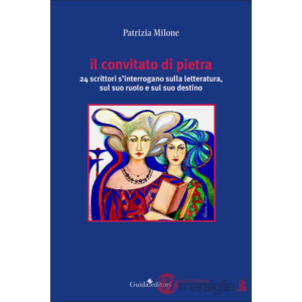 Convitato di pietra. 24 scrittori s'interrogano sulla letteratura, sul suo ruolo e sul suo destino (Il)