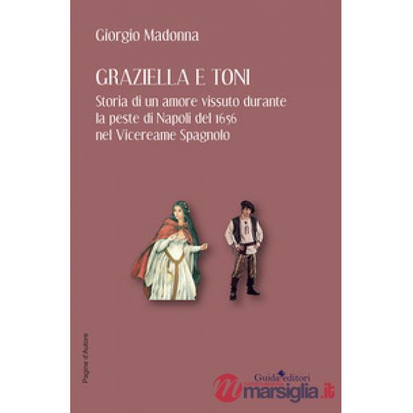 Graziella e Toni. Storia di un amore vissuto durante la peste di Napoli del 1656 nel Vicereame Spagnolo