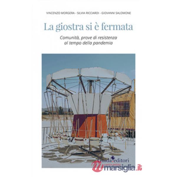 Giostra si è fermata. Comunità, prove di resistenza al tempo della pandemia (La)