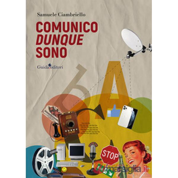 Comunico dunque sono. Saggio su teorie e tecniche della comunicazione
