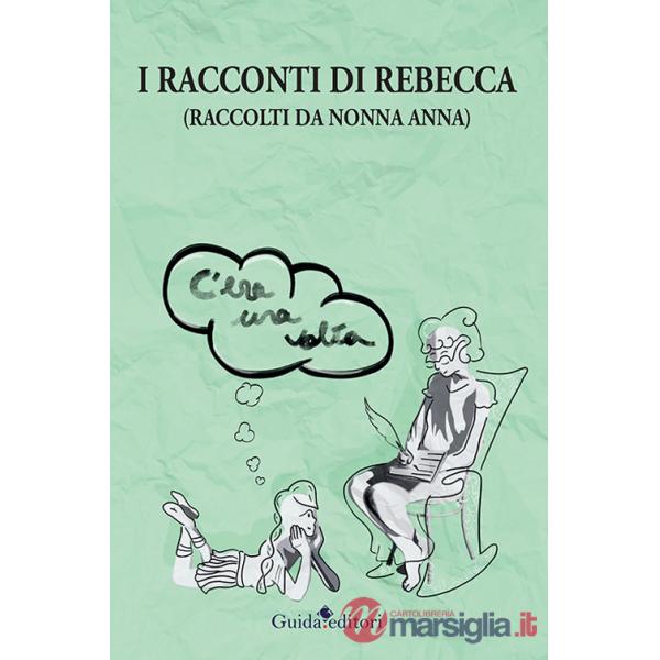 Racconti di Rebecca. (Raccolti da nonna Anna) (I)
