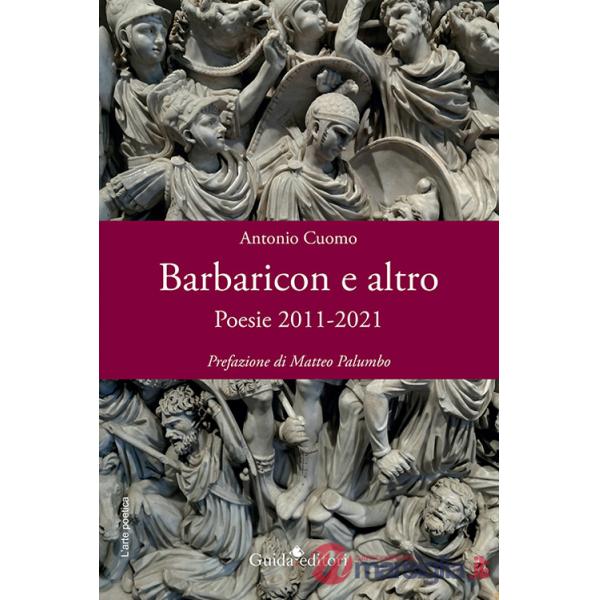 Barbaricon e altro. Poesie 2011-2021