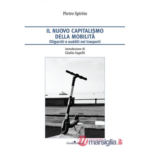 Nuovo capitalismo della mobilità. Oligarchi e sudditi nei trasporti (Il)