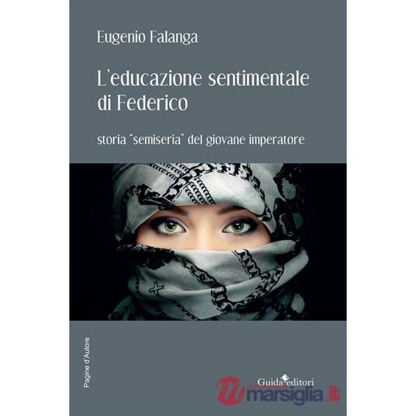 Educazione sentimentale di Federico. Storia «semiseria» del giovane imperatore (L')