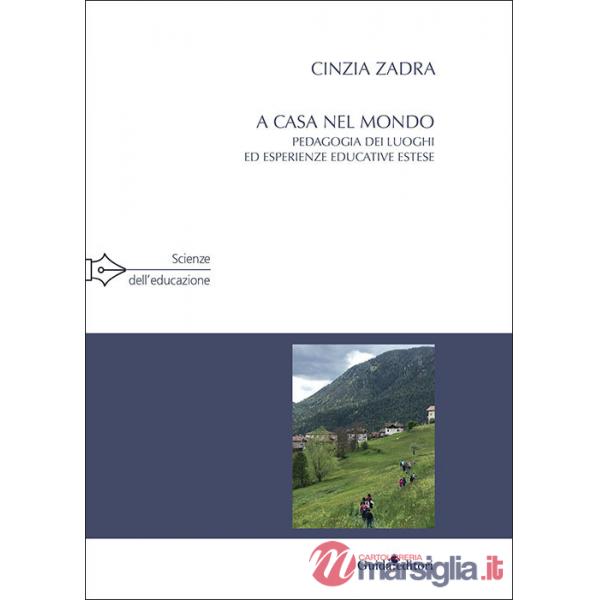 A casa nel mondo. Pedagogia dei luoghi ed esperienze educative estese