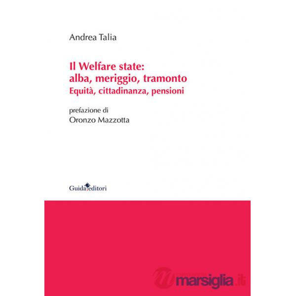 Welfare state: alba, meriggio, tramonto. Equità, cittadinanza, pensioni (Il)