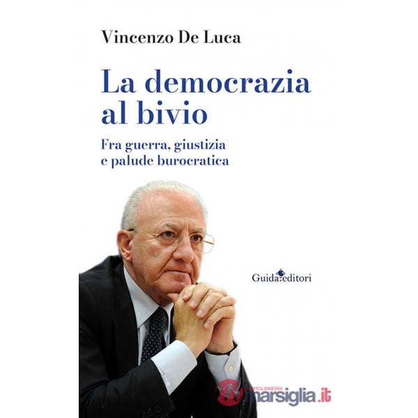 Democrazia al bivio. Fra guerra, giustizia e palude burocratica (La)