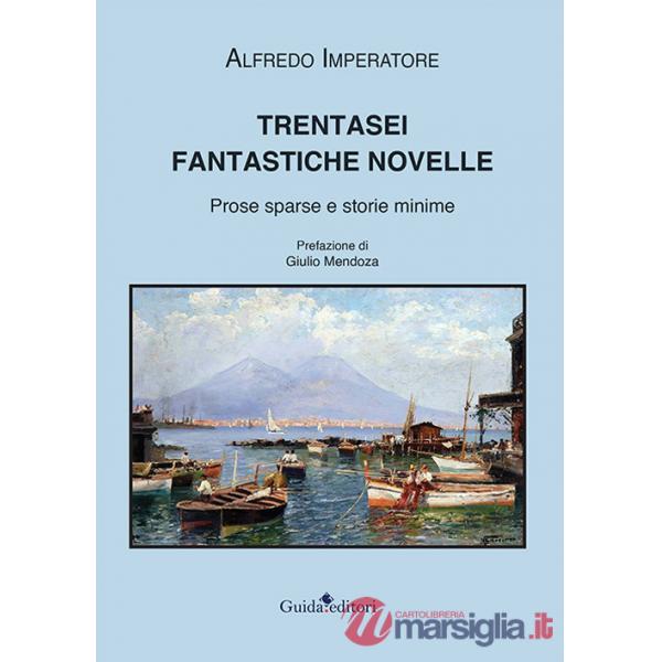 Trentasei fantastiche novelle. Prose sparse e storie minime