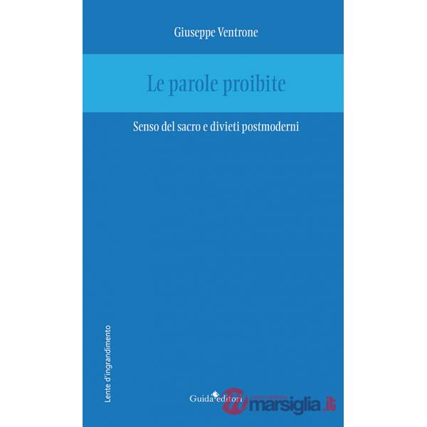 Parole proibite. Senso del sacro e divieti postmoderni (Le)
