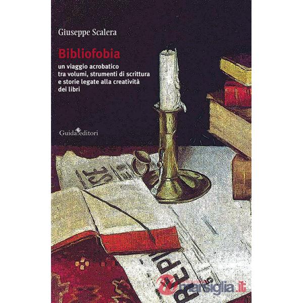 Bibliofobia. Un viaggio acrobatico tra volumi, strumenti di scrittura e storie legate alla creatività dei libri