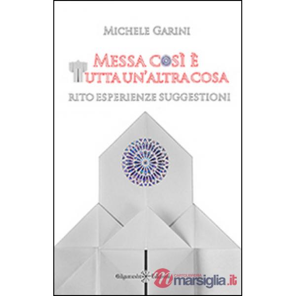 Messa così è tutta un'altra cosa. Rito, esperienze, suggestioni
