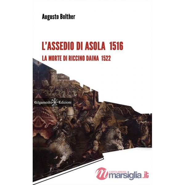 Assedio di Asola 1516. La morte di Riccino Daina 1522. Con Libro in brossura (L')