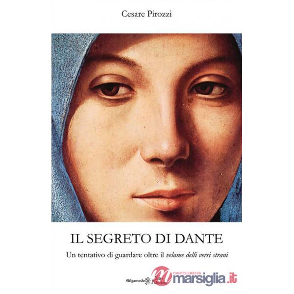 Segreto di Dante. Un tentativo di guardare oltre il «velame delli versi strani» (Il)