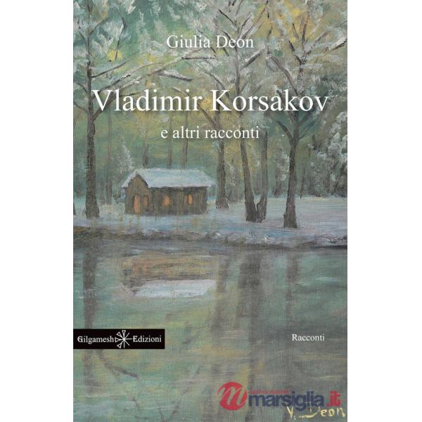 Vladimir Korsakov e altri racconti. Testo francese a fronte
