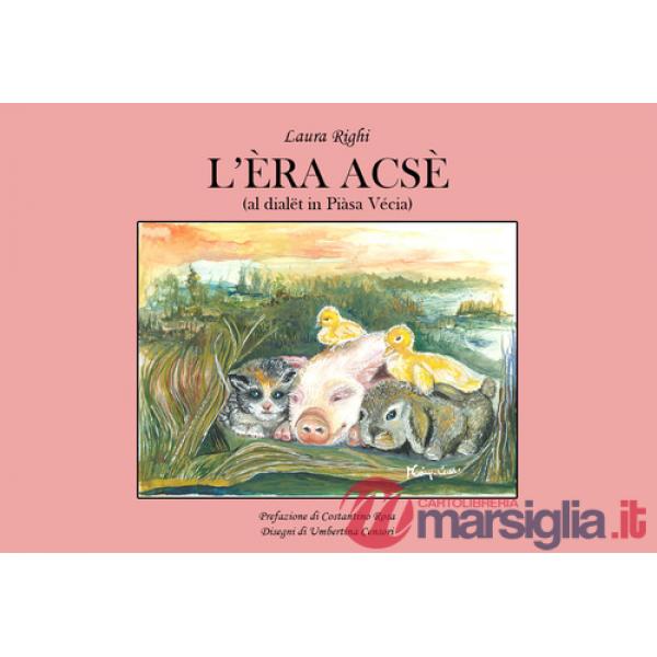 Èra acsè (al dialët in Piàsa Vécia). Ediz. illustrata (L')