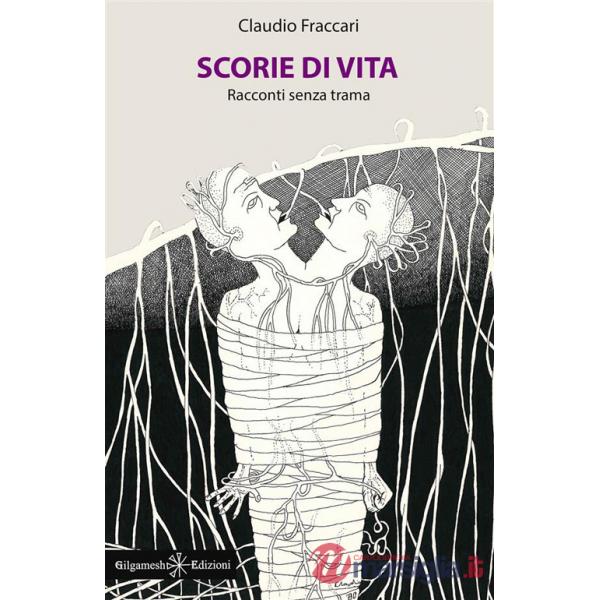 Scorie di vita. Racconti senza trama
