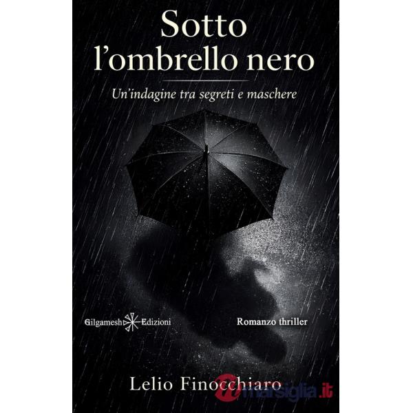 Sotto l'ombrello nero. Un'indagine tra segreti e maschere