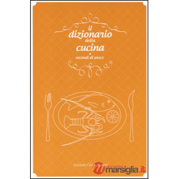 Dizionario della cucina. Secondi di pesce (Il)