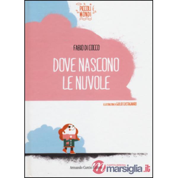 Dove nascono le nuvole. Ediz. illustrata