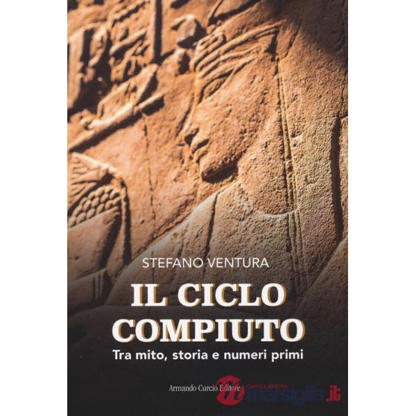 Ciclo compiuto. Tra mito, storia e numeri primi (Il)