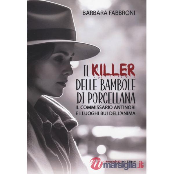 Killer delle bambole di porcellana. Il commissario Antinori e i luoghi bui dell'anima (Il)