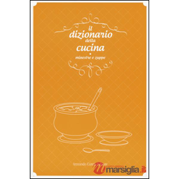 Dizionario della cucina. Minestre e zuppe (Il)