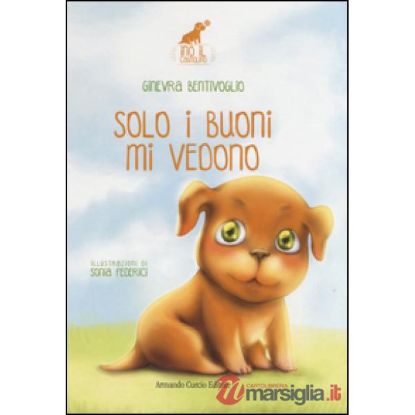 Solo i buoni mi vedono. Ino il cagnolino. Ediz. illustrata