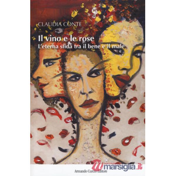 Vino e le rose. L'eterna sfida tra il bene e il male (Il)