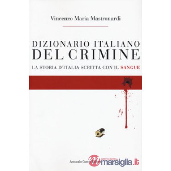 Dizionario italiano del crimine. La storia scritta con il sangue