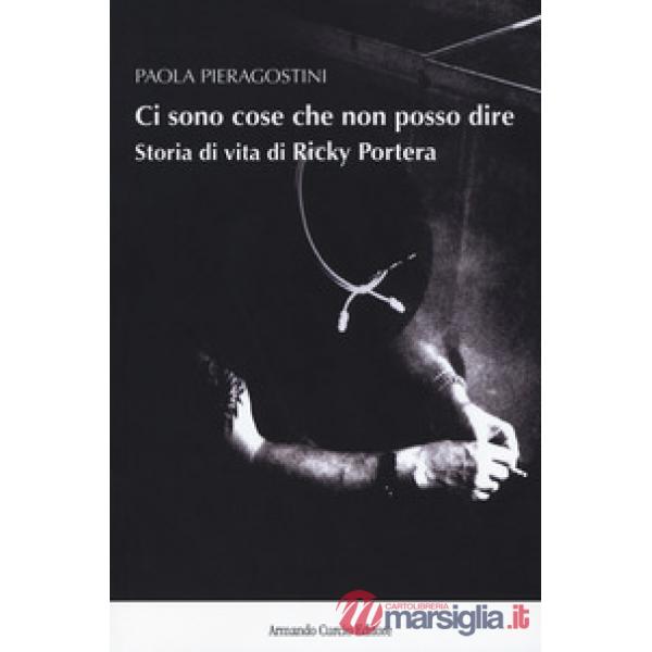 Ci sono cose che non posso dire. Storia vera di Ricky Portera