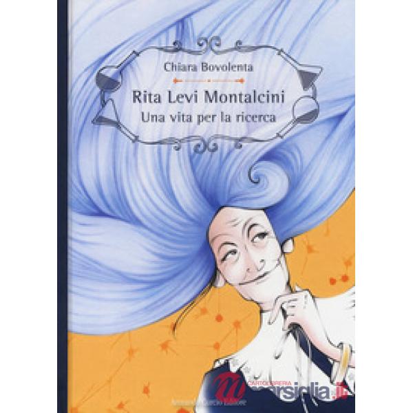Rita Levi Montalcini. Una vita per la ricerca. Ediz. a colori