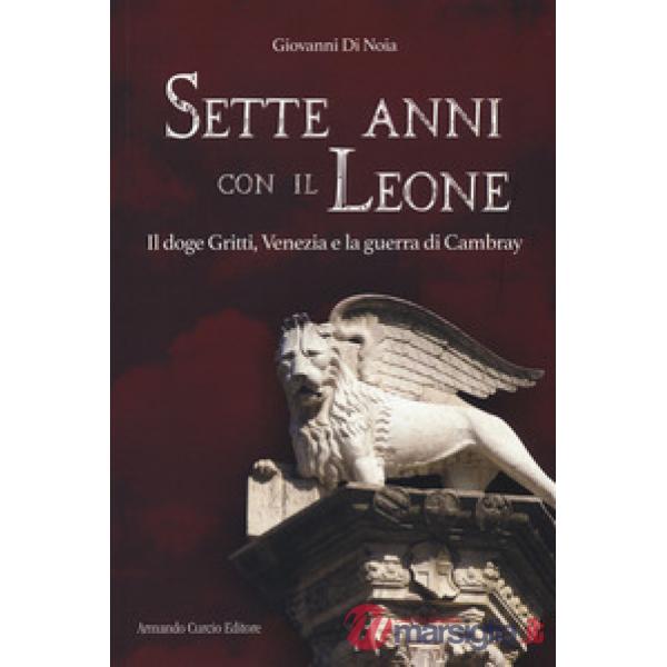 Sette anni con il leone. Il doge Gritti, Venezia e la guerra di Cambray