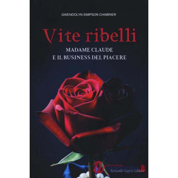 Vite ribelli. Madame Claude e il business del piacere
