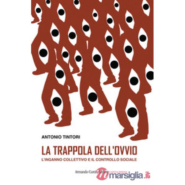 Trappola dell'ovvio. L'inganno collettivo e il controllo sociale (La)