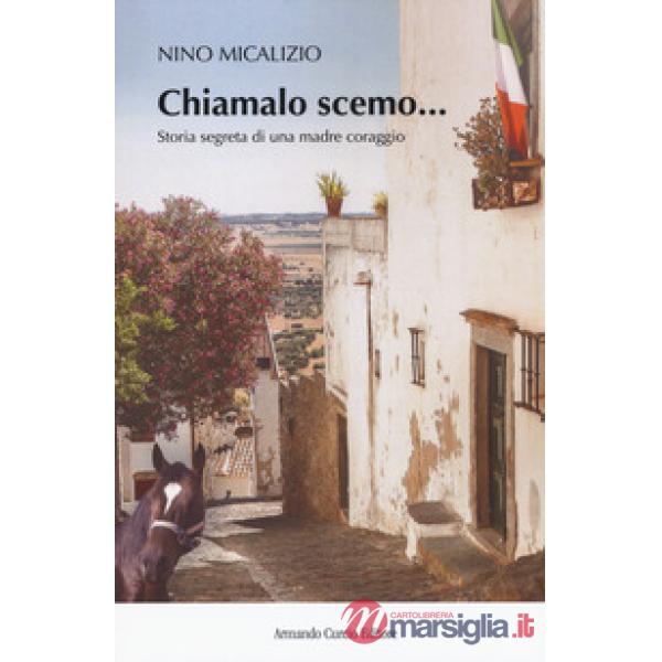 Chiamalo scemo. Storia segreta di una madre coraggio