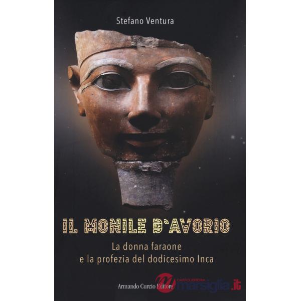 Monile d'avorio. La donna faraone e la profezia del dodicesimo Inca (Il)