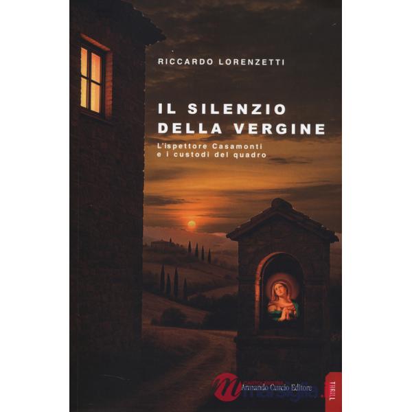 Silenzio della vergine. L'ispettore Casamonti e i custodi del quadro (Il)