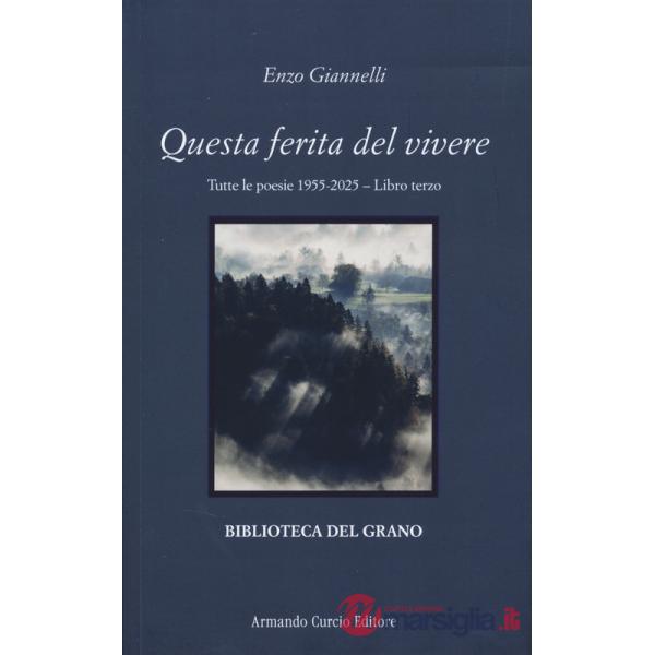 Questa ferita del vivere. Tutte le poesie 1955-2025. Vol. 3