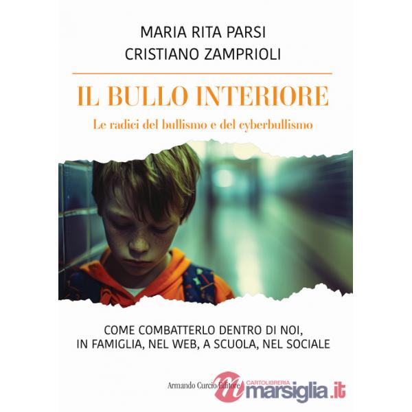Bullo interiore. Le radici del bullismo e del cyberbullismo. Come combatterlo dentro di noi, in famiglia, nel web, a scuola, nel