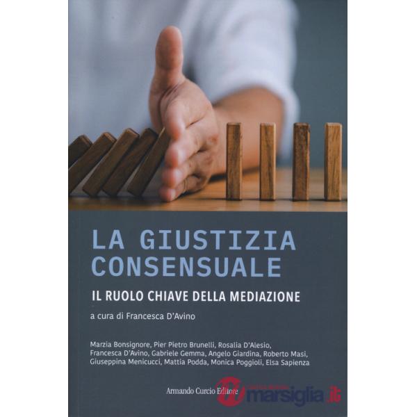 Giustizia consensuale. Il ruolo chiave della mediazione (La)