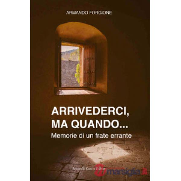 Arrivederci, ma quando... Memorie di un frate errante